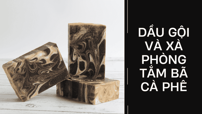 Dầu gội và xà phòng từ bã cà phê giúp mịn, sáng da