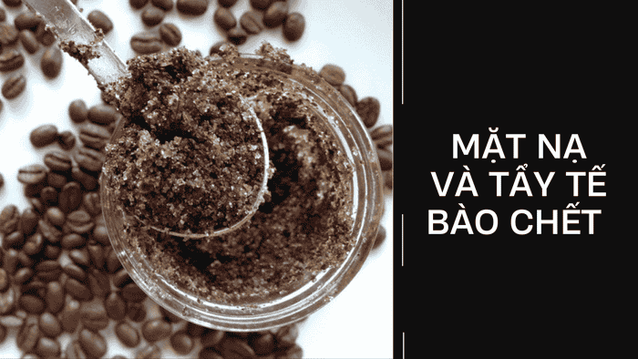 Mặt nạ và tẩy tế bào chết từ bã cà phê giúp dưỡng da và loại bỏ da chết