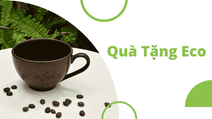 Quà Tặng Eco: Ý Nghĩa Xanh 1 Quà tặng eco là quà tặng thân thiện với môi trường