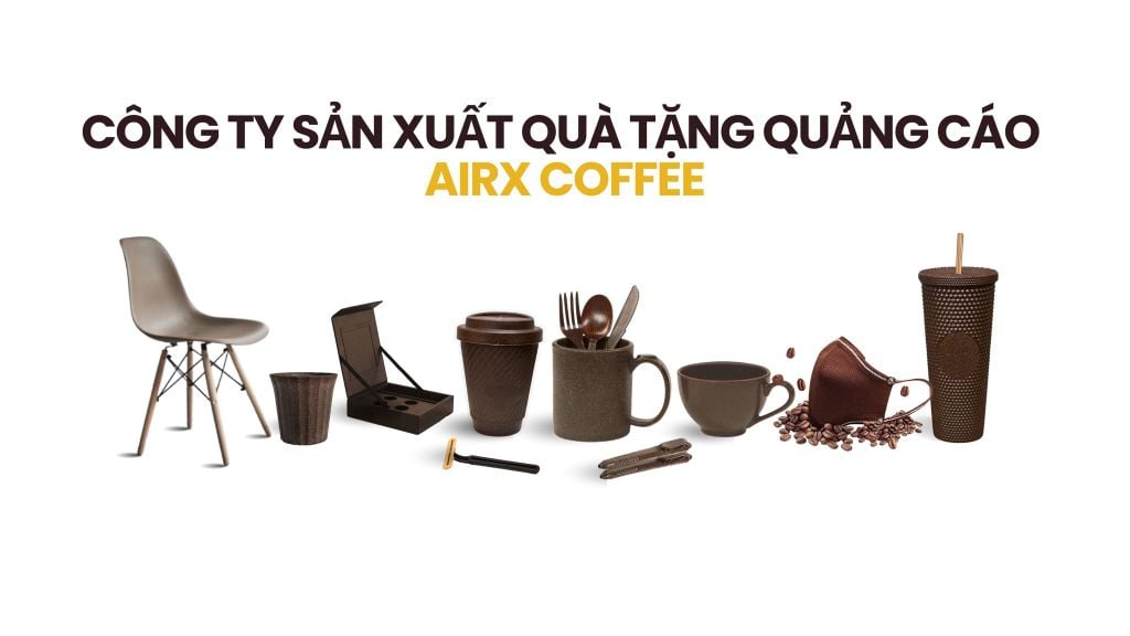 CÔNG TY SẢN XUẤT QUÀ TẶNG QUẢNG CÁO - AIRX COFFEE