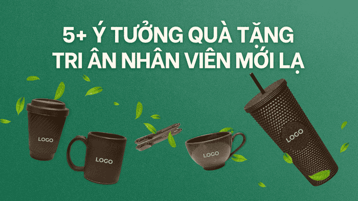 5+ Ý TƯỞNG QUÀ TẶNG TRI ÂN NHÂN VIÊN MỚI LẠ