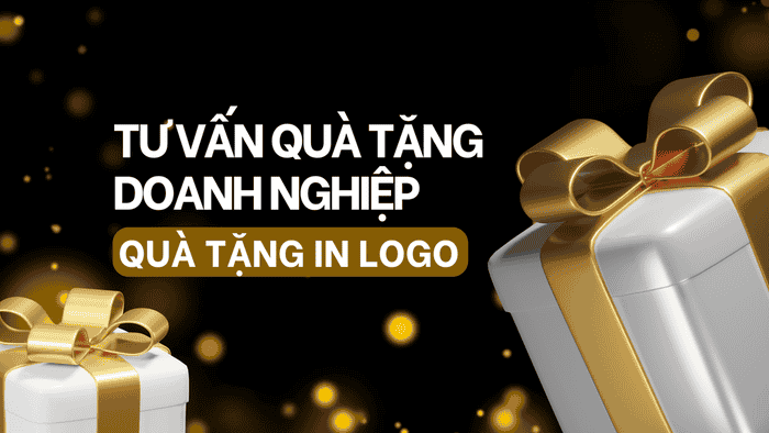 TƯ VẤN QUÀ TẶNG DOANH NGHIỆP - QUÀ TẶNG IN LOGO