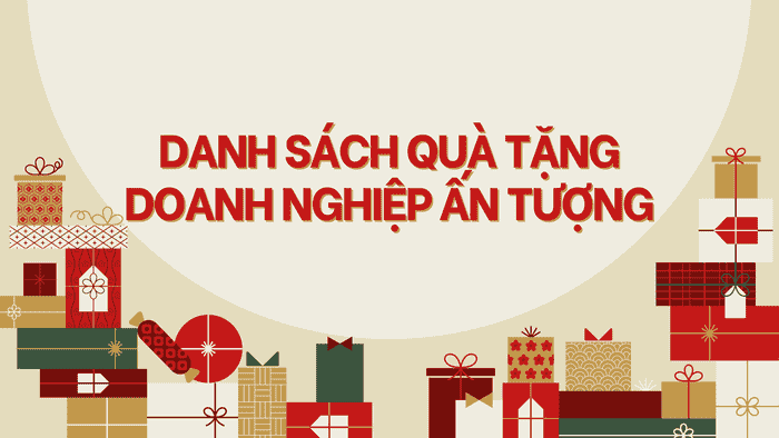 DANH SÁCH QUÀ TẶNG DOANH NGHIỆP ẤN TƯỢNG