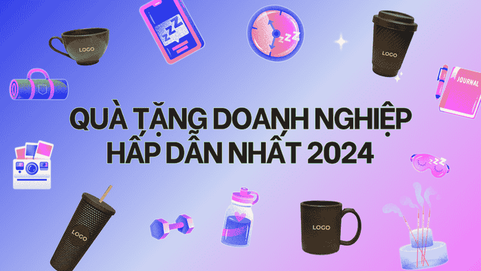 20+ QUÀ TẶNG DOANH NGHIỆP HẤP DẪN NHẤT 2024
