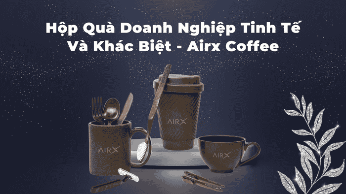 HỘP QUÀ DOANH NGHIỆP TINH TẾ VÀ KHÁC BIỆT - AIRX COFFEE