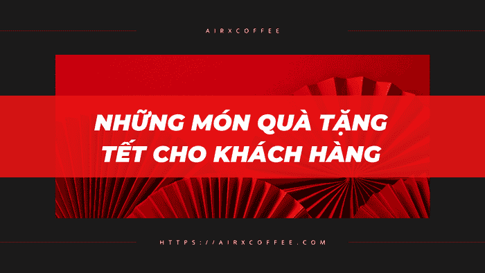 Những Món Quà Tặng Tết Cho Khách Hàng
