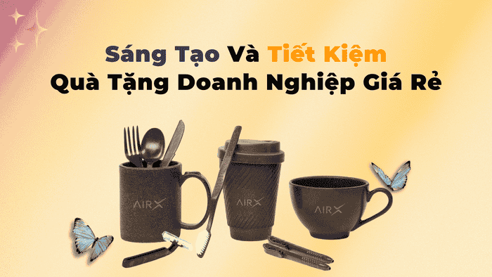 Sáng Tạo Và Tiết Kiệm Với Quà Tặng Doanh Nghiệp Giá Rẻ - Airx Coffee
