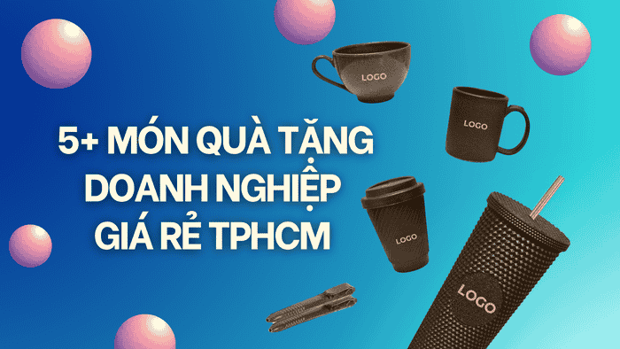 5+ MÓN QUÀ TẶNG DOANH NGHIỆP GIÁ RẺ TPHCM