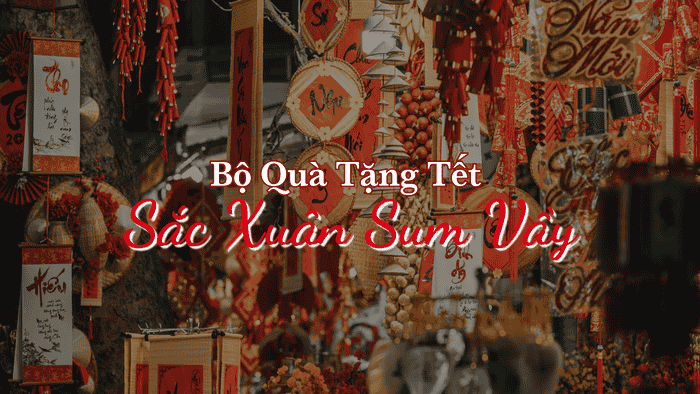 Bộ Quà Tặng Tết Cho Sắc Xuân Sum Vầy