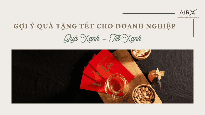 GỢI Ý QUÀ TẶNG TẾT CHO DOANH NGHIỆP: QUÀ XANH - TẾT XANH