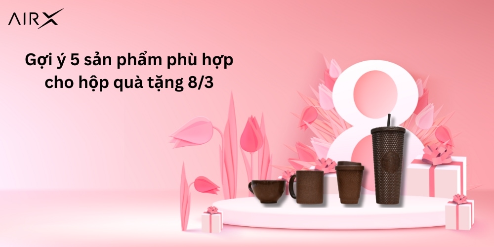 Gợi ý 5 sản phẩm phù hợp ngày 8/3