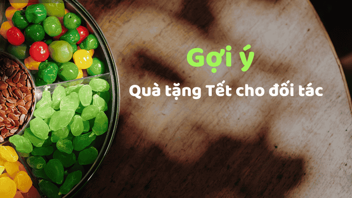 Gợi ý 9 món quà tặng tết cho đối tác ý nghĩa nhất năm 2024