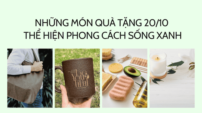 Những món quà tặng 20/10 ý nghĩa thể hiện phong cách sống xanh