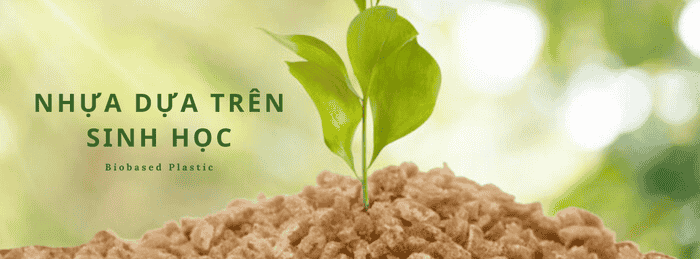 NHỰA DỰA TRÊN SINH HỌC - CÓ THỂ LÀ GIẢI PHÁP BẠN ĐANG TÌM KIẾM