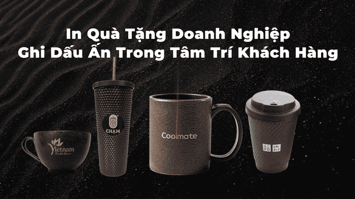 In Quà Tặng Doanh Nghiệp - Ghi Dấu Ấn Trong Tâm Trí Khách Hàng