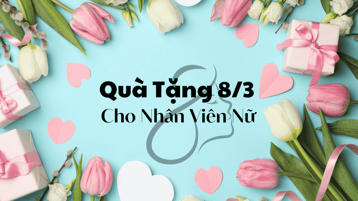 Quà Tặng 8/3 Cho Nhân Viên Nữ