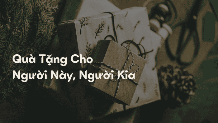 Quà Tặng Cho Người Này, Người Kia