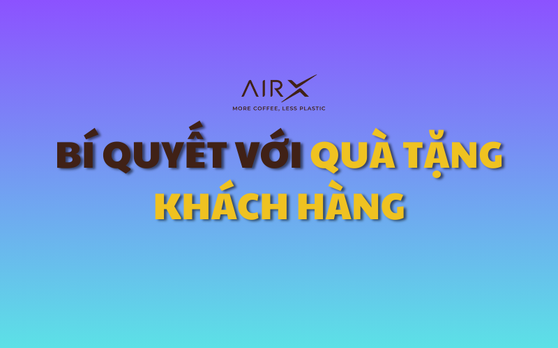 BÍ QUYẾT TẠO ẤN TƯỢNG SÂU SẮC VỚI QUÀ TẶNG KHÁCH HÀNG
