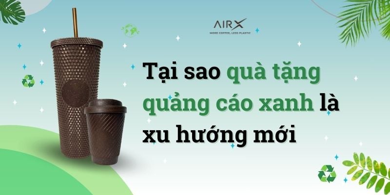 TẠI SAO QUÀ TẶNG QUẢNG CÁO XANH LÀ XU HƯỚNG MỚI
