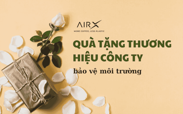 QUÀ TẶNG THƯƠNG HIỆU CÔNG TY BẢO VỆ MÔI TRƯỜNG PHÙ HỢP VỚI DOANH NGHIỆP CỦA BẠN