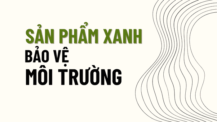 Sản Phẩm Xanh Bảo Vệ Môi Trường