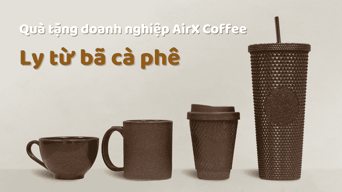 QUÀ TẶNG DOANH NGHIỆP AIRX COFFEE - LY TỪ BÃ CÀ PHÊ