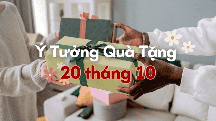 Ý Tưởng Quà Tặng 20 tháng 10
